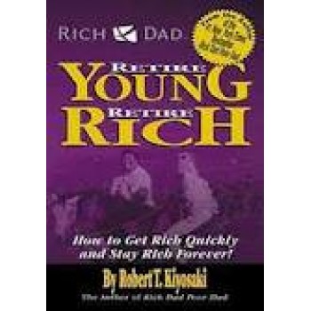 Rich Dad's Retire Young Retire Rich by Robert T Kiyosaki, Sharon L Lechter 